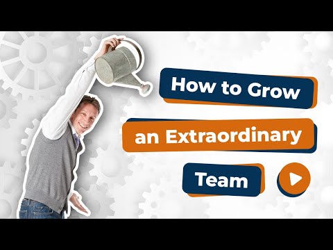 Simple Ways to Grow an Extraordinary Team