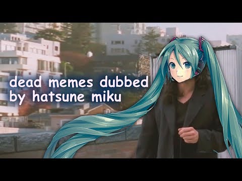 dead memes dubbed by hatsune miku