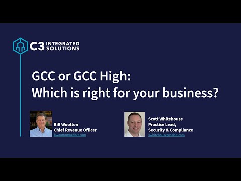 SPONSORED CONTENT: C3 - GCC vs GCC High: Which is Right for Your Business