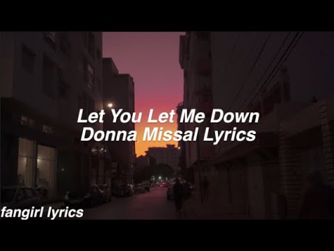 Let You Let Me Down || Donna Missal Lyrics