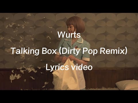 【歌詞】Wurts／Talking Box (Dirty Pop Remix) 【フル】