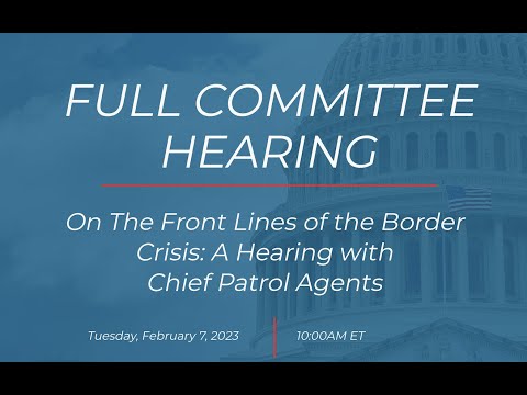 Full Committee Hearing On The Front Lines of the Border Crisis: A Hearing with Chief Patrol Agents