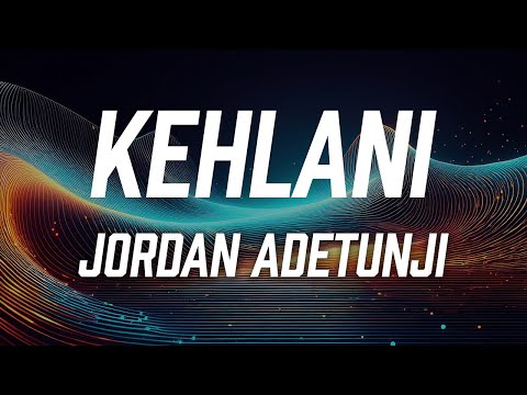 Jordan Adetunji - KEHLANI (Lyric Video)