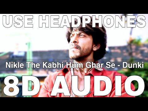 Nikle The Kabhi Hum Ghar Se (8D Audio) || Dunki Drop 3 || Sonu Nigam || Shah Rukh Khan