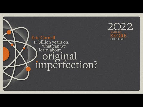 The 2022 Emilio Segrè Lecture Featuring Eric Cornell