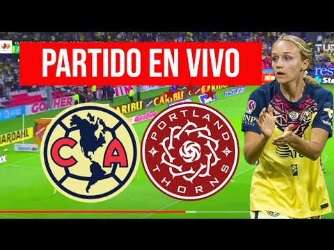 AMERICA FEMENIL vs PORTLAND THORNS en VIVO | CONCACHAMPIONS FEMENIL