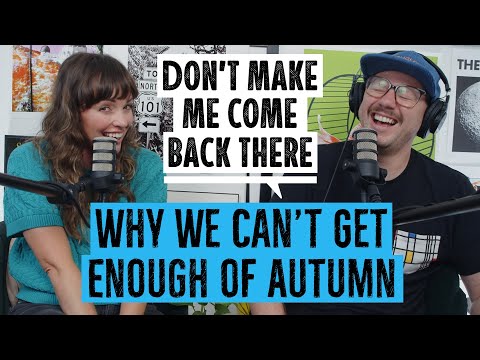 Why We Can't Get Enough Autumn  | Don't Make Me Come Back There