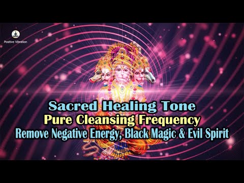 Remove Negative Energy, Black Magic & Evil Spirit l Pure Cleansing Frequency l Sacred Healing Tone