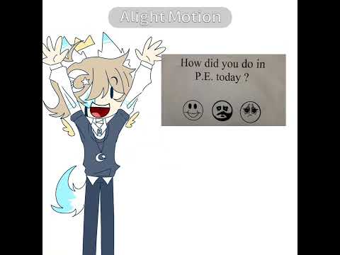 How did you do in P.E. today? ^^#alightmotion#animation#meme#igotyou#fypシ゚viral#fyp