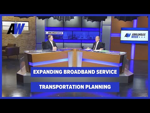 Arkansas Week: Expanding Broadband Service/ Transportation Planning