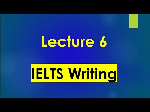 IELTS Writing: Lecture 6