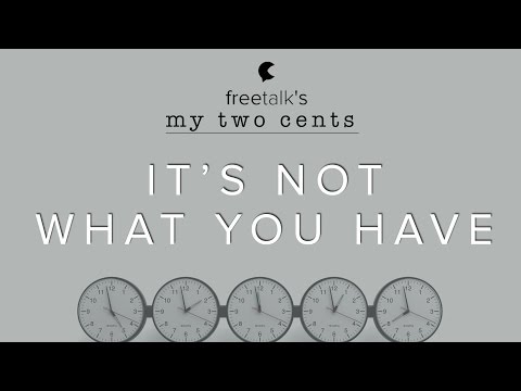 It's not what you have... — My two cents | Learn English