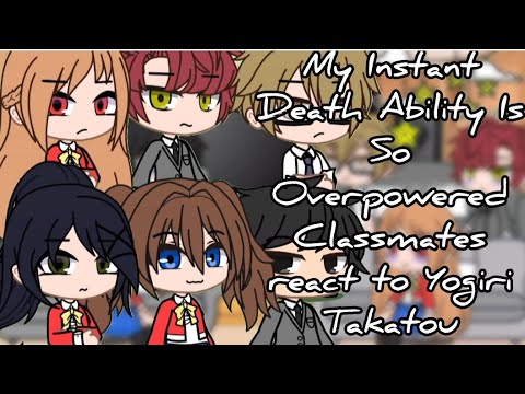 {CLASSMATES} My Instant Death Ability Is So Overpowered react to Yogiri Takatou | GACHA | GCRV |