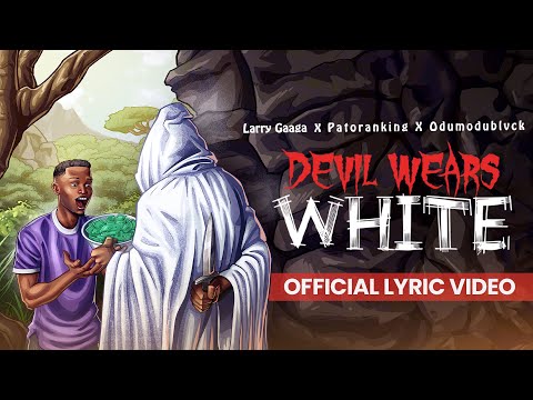 Larry Gaaga, Patoranking & ODUMODUBLVCK - 'Devil Wears White' (Lyrics Video)