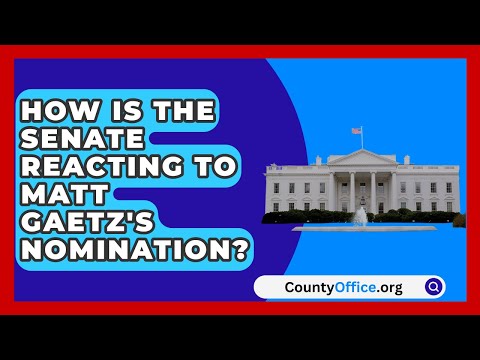 How Is the Senate Reacting to Matt Gaetz's Nomination? | CountyOffice.org