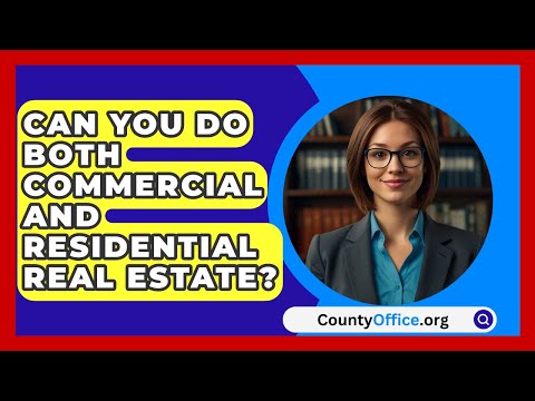 Can You Do Both Commercial And Residential Real Estate? - CountyOffice.org