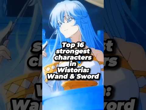 Top 16 strongest characters in Wistoria: Wand and Sword