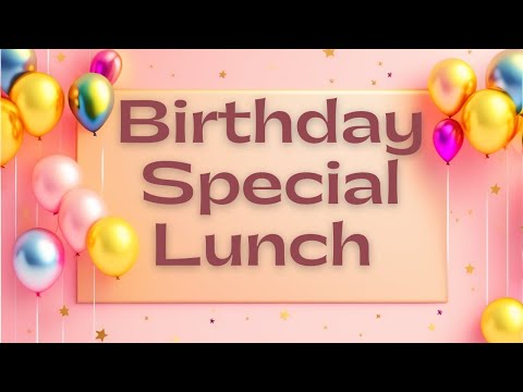 Birthday Special Lunch | see site | A Birthday Lunch for Family