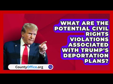 What Are the Potential Civil Rights Violations Associated with Trump's Deportation Plans?