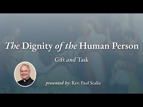 The Dignity of the Human Person | A Keynote Address from Rev. Paul Scalia