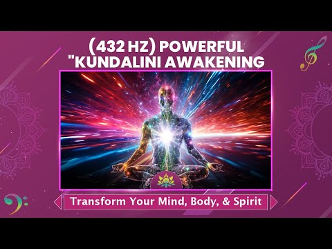 "Powerful Kundalini Awakening" Ultimate Ascension: (432 Hz) -Transform Your Mind, Body, And Spirit