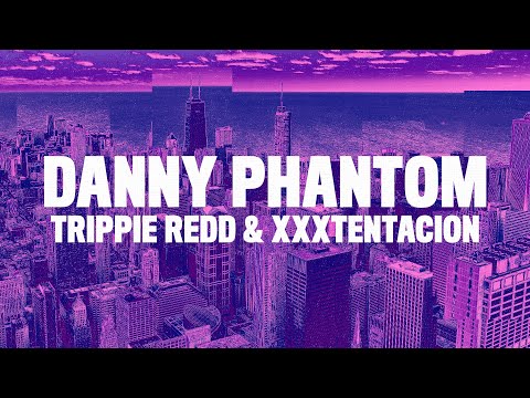 Trippie Redd - Danny Phantom (Lyrics) ft. XXXTentacion