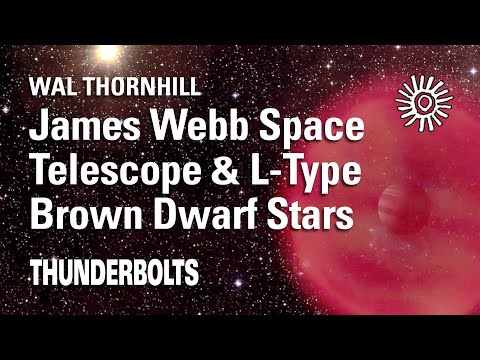 Wal Thornhill: JWST & L-Type Brown Dwarf Stars | Thunderbolts