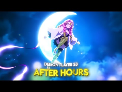 [4K] Demon Slayer S3「AMV/Edit」(After Hours)