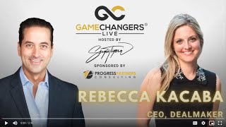 Gamechangers Podcast - Rebecca Kacaba DealMaker