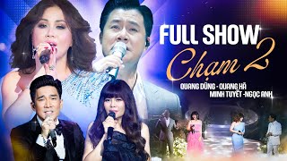 Đắm Chìm Cảm Xúc Cùng Live Show CHẠM 2 - QUANG DŨNG x MINH TUYẾT x QUANG HÀ x NGỌC ANH