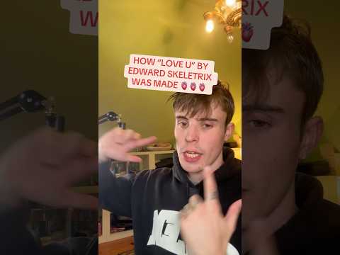 HOW “LOVE U” BY EDWARD SKELETRIX WAS MADE (IN 30 SECONDS)🫀🫀🫀