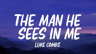 Luke Combs - The Man He Sees in Me (Lyrics)