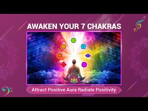 Awaken Your 7 Chakras - Attract Positive Aura Radiate Positivity -Transform Mind, Body, And Spirit