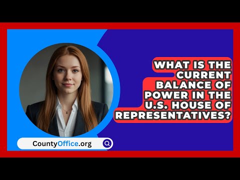 What Is the Current Balance of Power in the U.S. House of Representatives? | CountyOffice.org