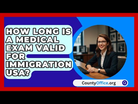 How Long Is A Medical Exam Valid For Immigration USA? - CountyOffice.org