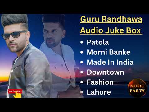 Best of Guru Randhawa all song | Guru Randhawa Audio Jukebox | Party Song of Guru Randhawa |