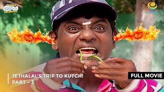 Jethalal's Trip To Kutch! | FULL MOVIE | Part 3 | Taarak Mehta Ka Ooltah Chashmah Ep 796 to 799