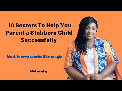 10 Secrets To successfully Parent a Stubborn Child (Part 1)