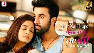 Aaj Jaane Ki Zid Na Karo - Lyric Video | Ae Dil Hai Mushkil | Ranbir | Aishwarya | Pritam | Shilpa