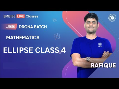 Ellipse Class 4 | Mathematics | JEE Main & Advanced I Rafique Sir