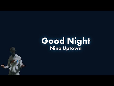 Nino Uptown - Good Night Lyric Vidoe