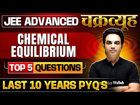 Chemical Equilibrium: Toughest PYQs for IIT-JEE ADVANCED 2025 | Chakravyuh Series 🔥