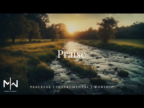 Praise | Soaking Worship Music Into Heavenly Sounds // Instrumental Soaking Worship