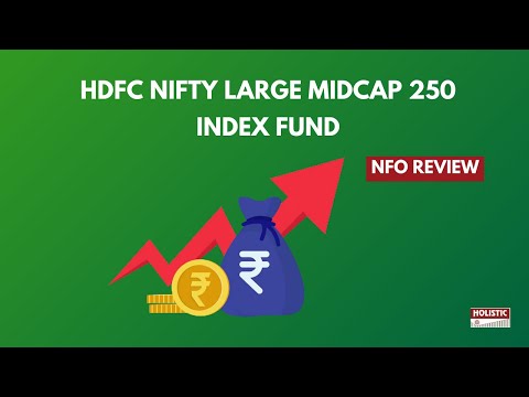 HDFC Nifty Large Mid Cap 250 Index Fund NFO Review | Holistic Investment