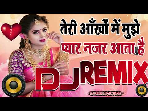 Teri Aankhon me mujhe - Hindi Love Song 2024 | Full Dance Bass JBL Mix | Bollywood Remix Dj Song