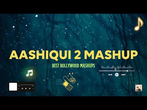 AASHIQUI 2 MASHUP FULL SONG | KIRAN KAMATH | BEST BOLLYWOOD MASHUPS