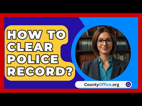 How To Clear Police Record? - CountyOffice.org