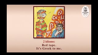 2 idioms: Red tape. It's Greek to me.