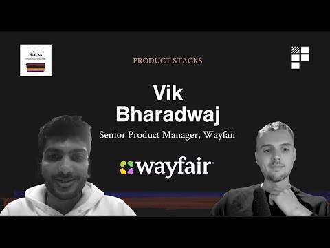 Product Stacks #8 - Vik Bharadwaj at Wayfair