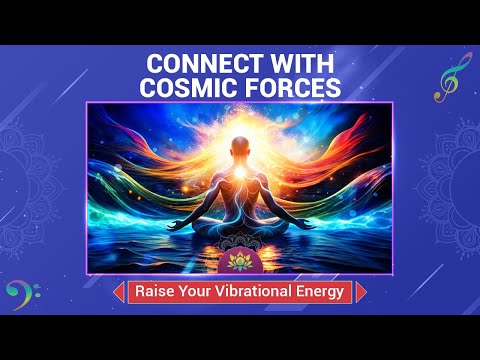 Raise Your Vibrational Energy - Connect With Cosmic Forces - Activate Your Higher Self - 432 Hz